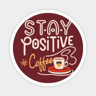 Stay Positive moivational typoggraphy with coffee Magnet